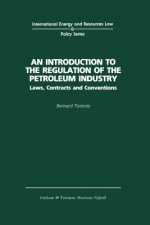 Introduction to the Regulation of the Petroleum Industry:Laws, Contracts and Conventions