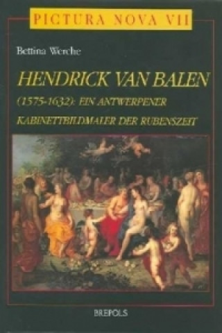 Hendrick Van Balen (1575-1632). Ein Antwerpener Kabinettbildmaler der Rubenszeit