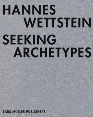 Hannes Wettstein - Seeking Archetypes