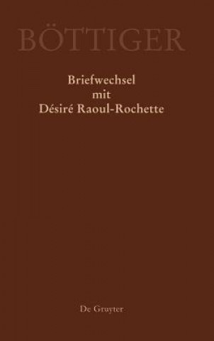 Karl August Boettiger - Briefwechsel mit Desire Raoul-Rochette