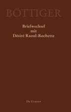 Karl August Boettiger - Briefwechsel mit Desire Raoul-Rochette
