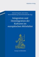Integration Und Desintegration Der Kulturen Im Europaischen Mittelalter