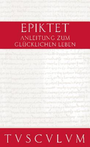 Anleitung zum glücklichen Leben / Encheiridion