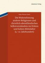 Die Wahrnehmung anderer Religionen und christlich-abendländisches Selbstverständnis im frühen und hohen Mittelalter (5.-12. Jahrhundert), 2 Bde.
