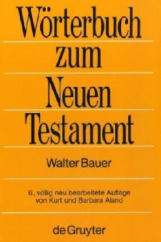 Griechisch-deutsches Woerterbuch zu den Schriften des Neuen Testaments und der fruhchristlichen Literatur