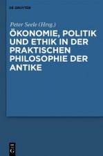 OEkonomie, Politik Und Ethik in Der Praktischen Philosophie Der Antike