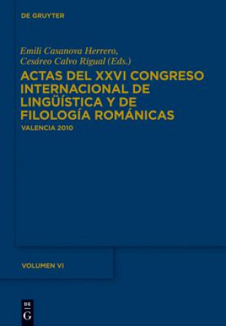 Actas del XXVI Congreso Internacional de Lingüística y de Filología Románicas. Tome VI. Vol.6