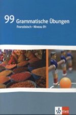 99 Grammatische Übungen Französisch Niveau B1