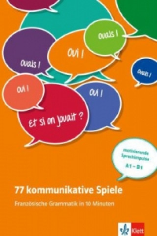 77 kommunikative Spiele - Französische Grammatik in 10 Minuten