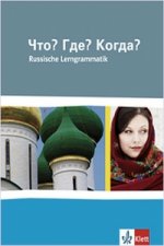 Chto? Gde? Kogda? Russkaja grammatika. Russische Lerngrammatik