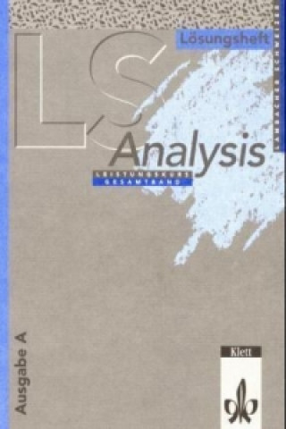 Analysis Leistungskurs, Gesamtband Ausgabe A (Hessen, Rheinland-Pfalz, Niedersachsen, Schleswig-Holstein, Saarland, Hamburg, Bremen, Berlin), Lösungsh