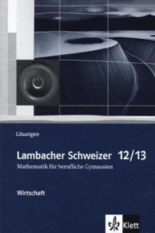 Lambacher Schweizer Mathematik berufliches Gymnasium 12/13 Wirtschaft. Ausgabe Niedersachsen und Nordrhein-Westfalen