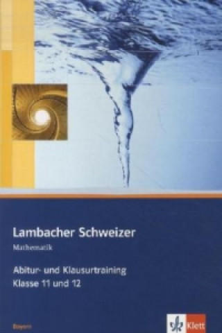 Lambacher Schweizer Mathematik Abitur- und Klausurtraining. Ausgabe Bayern