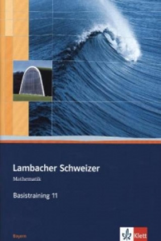Lambacher Schweizer Mathematik Basistraining 11. Ausgabe Bayern