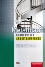 Metallbau Grundwissen, Lernfelder 1-4, Arbeitsaufträge