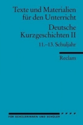 Deutsche Kurzgeschichten II. 11.-13. Schuljahr. Tl.2