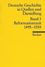 Deutsche Geschichte in Quellen und Darstellung. Band 3: Reformationszeit. 1495-1555. Bd.3