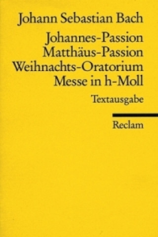 Johannes-Passion, Matthäus-Passion, Weihnachts-Oratorium, Messe in h-Moll