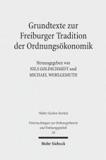 Grundtexte zur Freiburger Tradition der Ordnungsoekonomik
