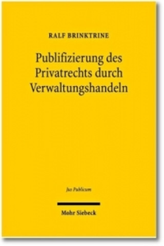 Publifizierung des Privatrechts durch Verwaltungshandeln