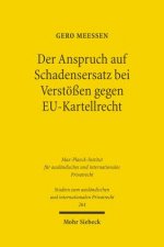 Der Anspruch auf Schadensersatz bei Verstoessen gegen EU-Kartellrecht - Konturen eines Europaischen Kartelldeliktsrechts?