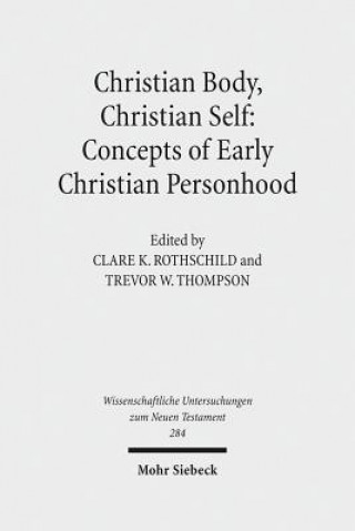 Christian Body, Christian Self: Concepts of Early Christian Personhood