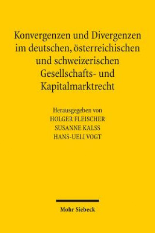 Konvergenzen und Divergenzen im deutschen, oesterreichischen und schweizerischen Gesellschafts- und Kapitalmarktrecht