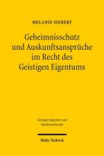 Geheimnisschutz und Auskunftsanspruche im Recht des Geistigen Eigentums