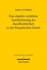 Eine objektiv-rechtliche Gewahrleistung der Rundfunkfreiheit in der Europaischen Union?