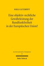 Eine objektiv-rechtliche Gewahrleistung der Rundfunkfreiheit in der Europaischen Union?