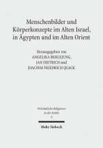 Menschenbilder und Koerperkonzepte im Alten Israel, in AEgypten und im Alten Orient