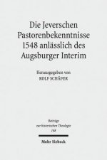 Die Jeverschen Pastorenbekenntnisse 1548 anlasslich des Augsburger Interim