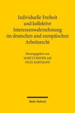Individuelle Freiheit und kollektive Interessenwahrnehmung im deutschen und europaischen Arbeitsrecht