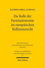 Die Rolle der Parteiautonomie im europaischen Kollisionsrecht