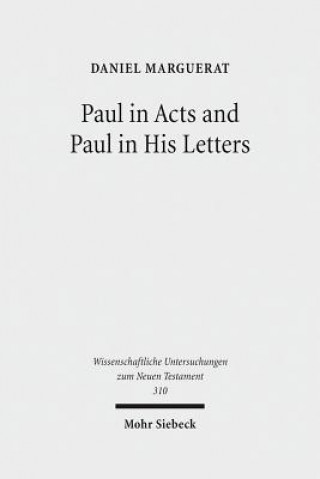 Paul in Acts and Paul in His Letters
