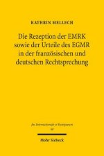 Die Rezeption der EMRK sowie der Urteile des EGMR in der franzoesischen und deutschen Rechtsprechung