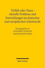 Vielfalt oder Chaos - Aktuelle Probleme und Entwicklungen im deutschen und europaischen Arbeitsrecht