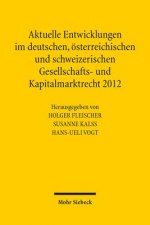 Aktuelle Entwicklungen im deutschen, oesterreichischen und schweizerischen Gesellschafts- und Kapitalmarktrecht 2012