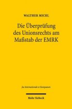 Die UEberprufung des Unionsrechts am Massstab der EMRK