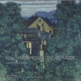 Koloman Moser. Die Gemälde. Werkverzeichnis