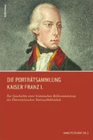 Die Porträtsammlung Kaiser Franz I.
