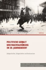 Politische Gewalt und Machtausübung im 20. Jahrhundert