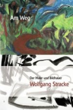 Am Weg, Der Maler und Bildhauer Wolfgang Stracke