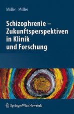 Schizophrenie - Zukunftsperspektiven in Klinik Und Forschung