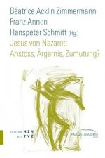 Jesus von Nazaret: Anstoss, Ärgernis, Zumutung?