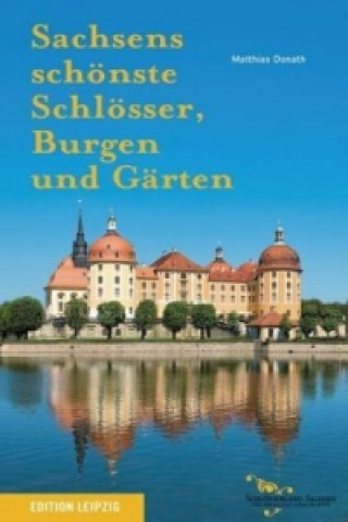 Sachsens schönste Schlösser, Burgen und Gärten