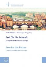 Frei für die Zukunft - Evangelische Kirchen in Europa. Free for the Future - Protestant Churches in Europe