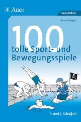 100 tolle Sport- und Bewegungsspiele, 3. und 4. Schuljahr
