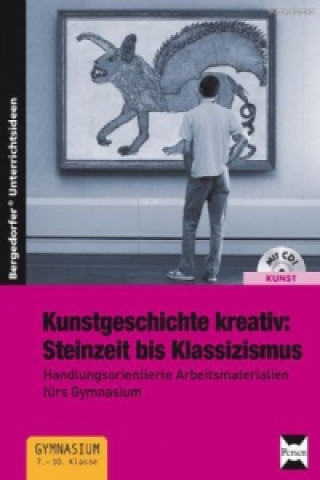 Kunstgeschichte kreativ:Steinzeit bis Klassizismus, m. 1 CD-ROM