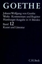 Goethe Werke  Bd. 12: Schriften zur Kunst. Schriften zur Literatur. Maximen und Reflexionen. Schriften zur Literatur. Maximen und Reflexionen